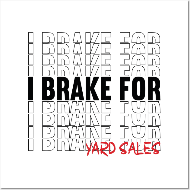 I Brake For Yard Sales Wall Art by Art master